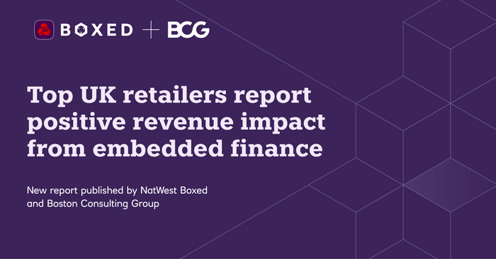 Top UK retailers report positive revenue impact from embedded finance according to NatWest Boxed and BCG