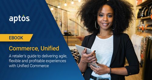 Commerce, Unified: A retailer’s guide to delivering agile, flexible and profitable experiences with Unified Commerce