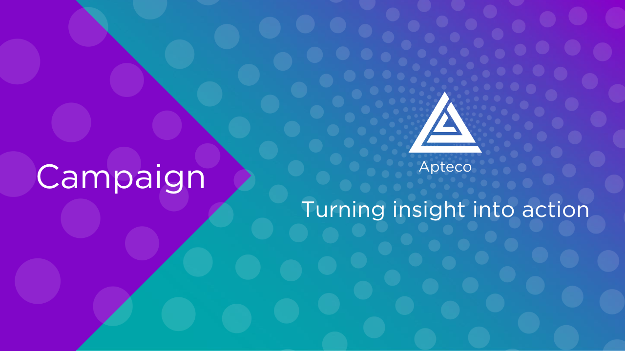 Campaign - Insight into Action with Apteco