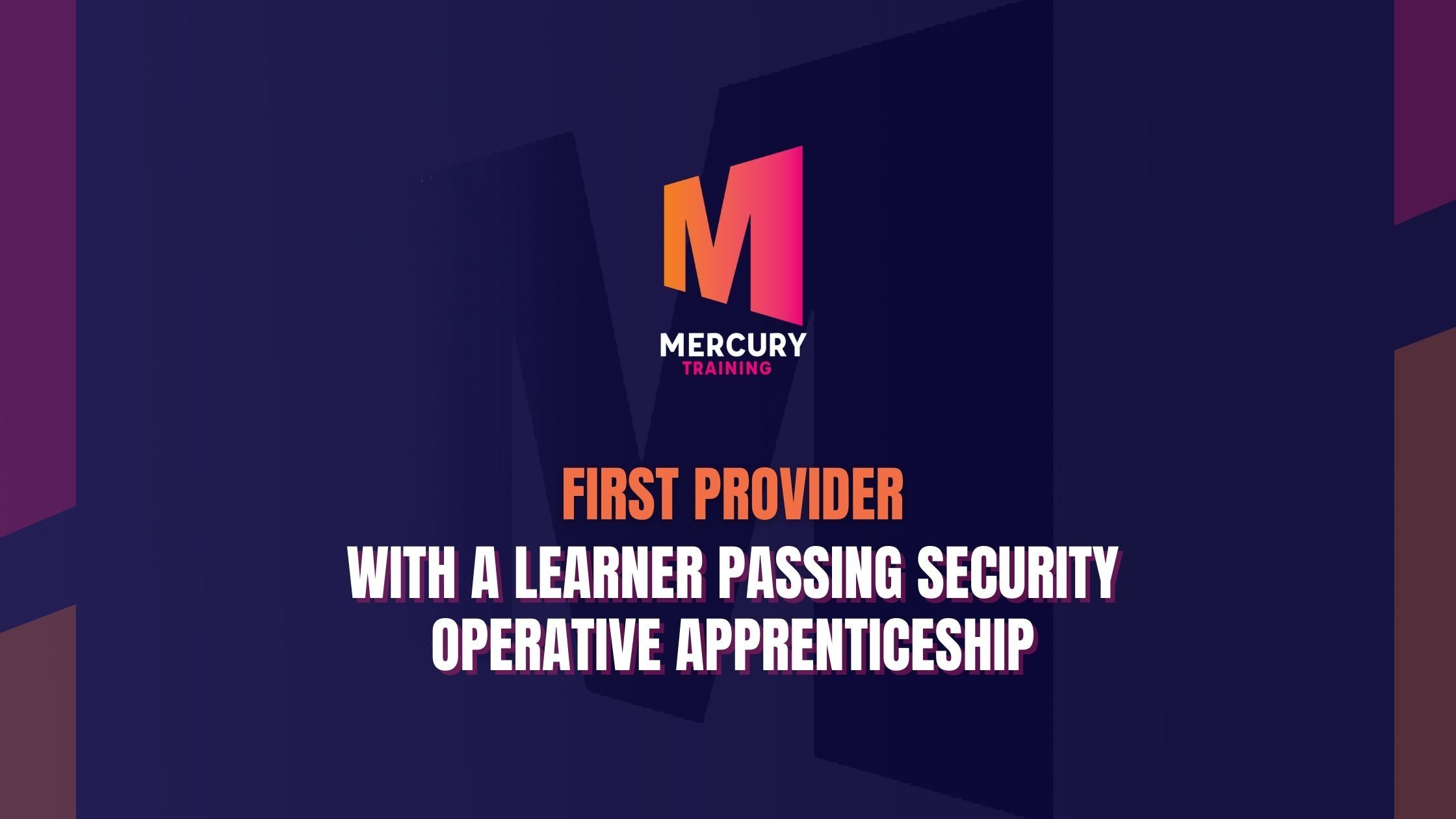 Mercury Training Services Ltd: First Provider With Learner Passing The Professional Security Operative Apprenticeship