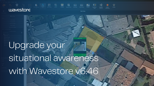 Turn Complex Data into Instant Situational Awareness with Wavestore VMS v6.46