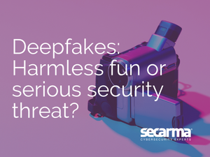 Blog: Deepfakes - Harmless Fun or Serious Security Threat?