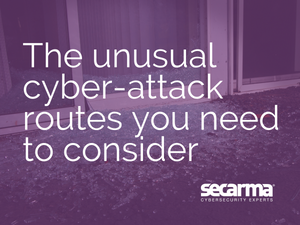 Blog: The Unusual Cyber Attack Routes You Need to Consider