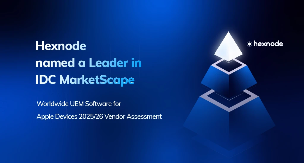 Hexnode named a Leader in IDC MarketScape: Worldwide UEM Software for Apple Devices 2025/26 Vendor Assessment