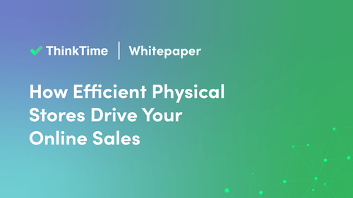 ThinkTime: How Efficient Physical Stores Drive Your Online Sales