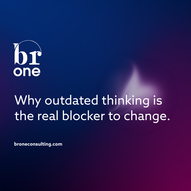 Why outdated thinking is the real blocker to change