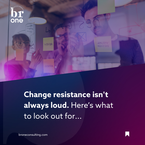Change resistance isn't always loud. Here’s what to look out for...