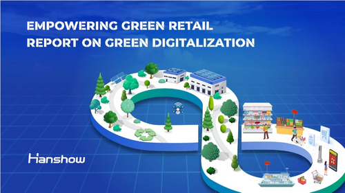 Hanshow, Microsoft, Intel, and E Ink Jointly Release Industry White Paper Exploring Green Digitalization in the Future of Retail