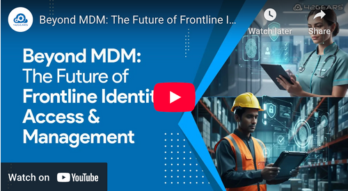 Beyond MDM: Frontline Identity, Access & Manageent 