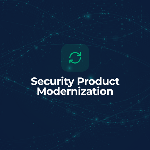 Security Product Modernization