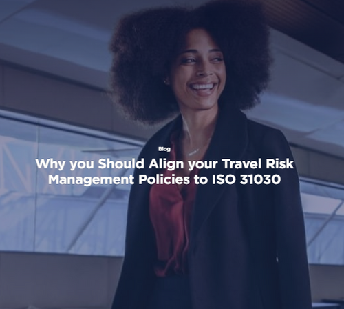 Why you Should Align your Travel Risk Management Policies to ISO 31030?