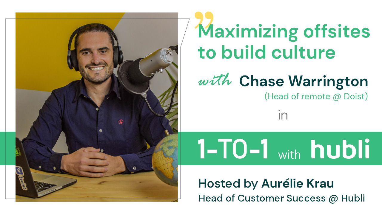 Hubli 1:1 with Chase Warrington – Remote work & maximizing offsites to build culture