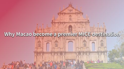 Top reasons why MICE planners are choosing Macao for their events