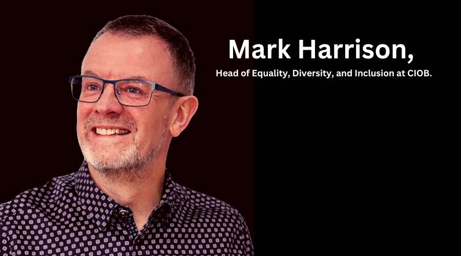 Mark Harrison Talks About CIOB’s Diversity & Inclusion Initiatives
