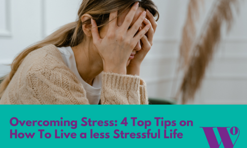 Overcoming Stress: 4 Top Tips on How To Live a Less Stressful Life