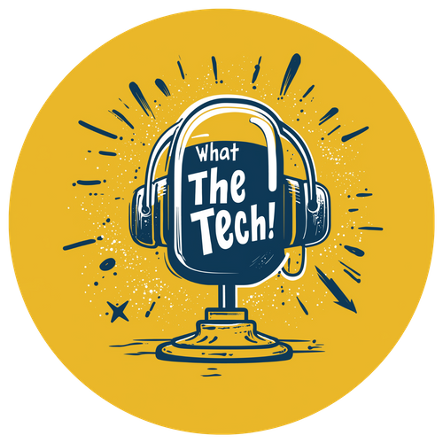 What The Tech!? Podcast