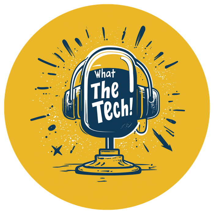 What The Tech!? Podcast