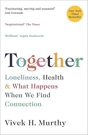 Together: Loneliness, Health and What Happens When We Find Connection