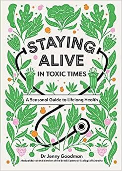 Staying Alive in Toxic Times: A Seasonal Guide to Lifelong Health