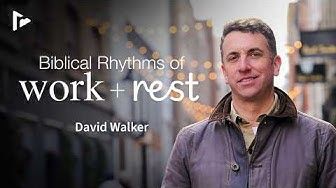 Biblical rhythms of work and rest - David walker