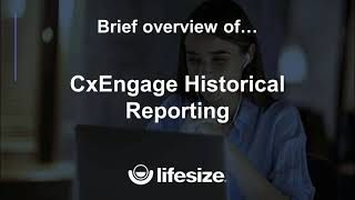 Lifesize CxEngage Historical Reporting