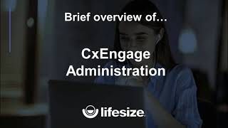 Lifesize CxEngage Administration Overview