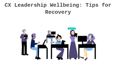 CX Leadership Wellbeing: Tips for Recovery