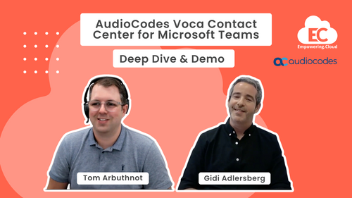 AudioCodes Voca Contact Center for Microsoft Teams, Deep Dive and Demo