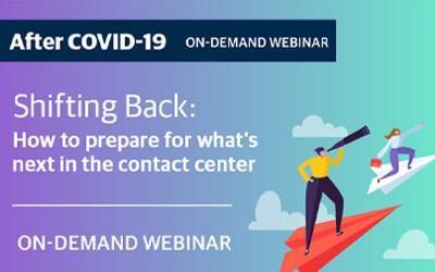 On-Demand Webinar: Shifting Back - How to prepare for what's next in the contact centre