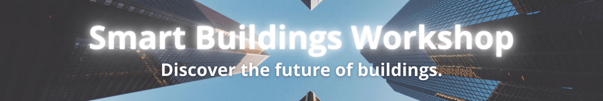 Smart Buildings. Discover the future of buildings.