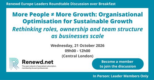More People ≠ More Growth: Organisational Optimisation for Sustainable Growth (Renewd Europe Leaders Roundtable Discussion over Breakfast)