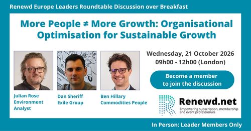 More People ≠ More Growth: Organisational Optimisation for Sustainable Growth (Renewd Europe Leaders Roundtable Discussion over Breakfast)
