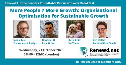 More People ≠ More Growth: Organisational Optimisation for Sustainable Growth (Renewd Europe Leaders Roundtable Discussion over Breakfast)