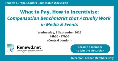 What to Pay, How to Incentivise: Compensation Benchmarks That Actually Work in Media & Events (Renewd Europe Leaders Roundtable Discussion)