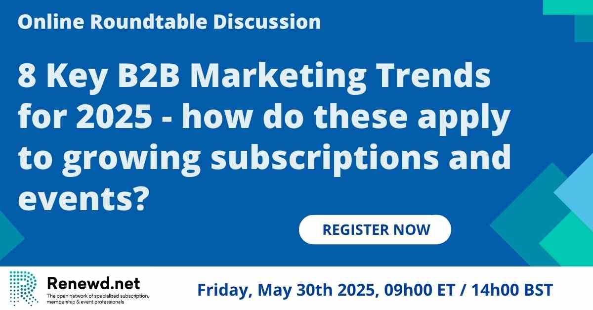 Free Webinar Recording: 8 Key B2B Marketing Trends for 2025 – how do these apply to growing subscriptions and events?