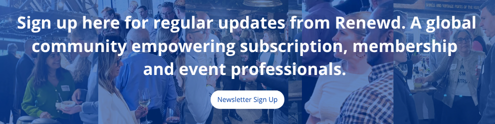 Sign up here for regular updates from Renewd. A global community empowering subscription, membership  and event professionals. 