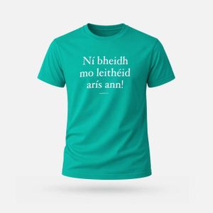 Ní Bheidh Mo Leithéid Arís Ann! - Adults' T-Shirt - Spailpín