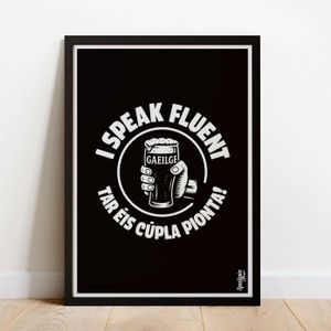 I Speak Fluent Gaeilge Tar Éis Cúpla Pionta - Print - Spailpín
