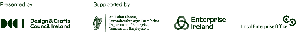 Presented by Design & Crafts Council Ireland and supported by Enterprise Ireland and Local Enterprise Office