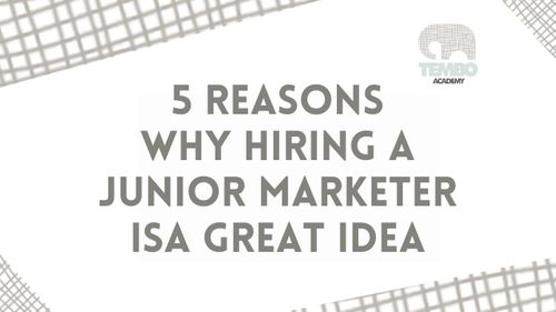 5 Reasons Why Hiring a Junior Marketer Is a Great Idea