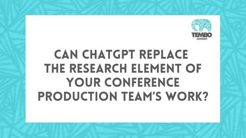 Can ChatGPT replace the research element of your conference production team’s work?