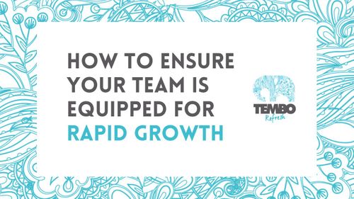 How to ensure your team is equipped for rapid growth