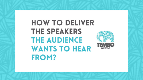 How to deliver the speakers the audience wants to hear from