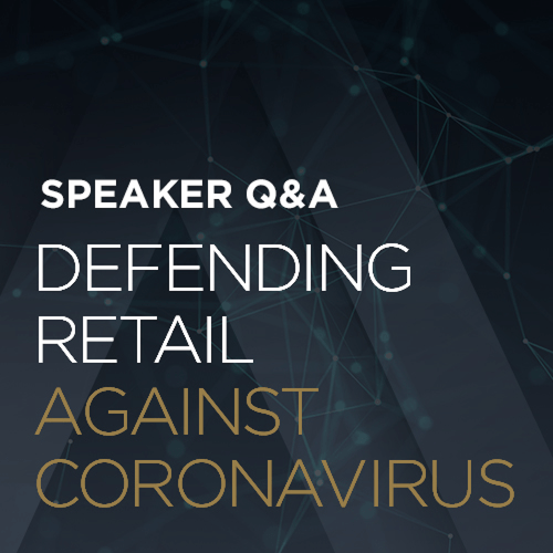 Speaker Q&A: Defending Retail Against Coronavirus