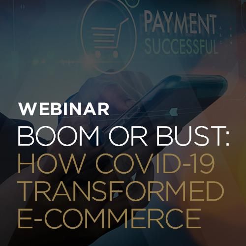 Boom or Bust: How COVID-19 Transformed E-Commerce