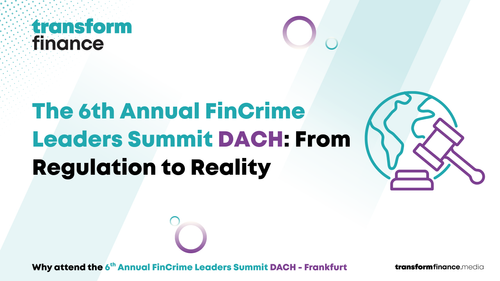 Why Attend the 6th Annual FinCrime Leaders Summit DACH: From Regulation to Reality