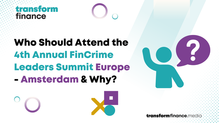 Who Should Attend the 4th Annual FinCrime Leaders Summit Europe - Amsterdam & Why?