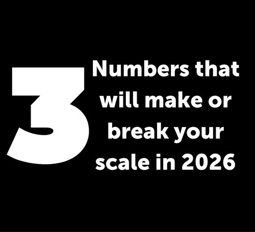 The 3 Numbers that will make or break your scale in 2026