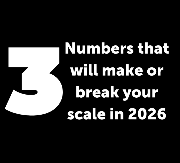 The 3 Numbers that will make or break your scale in 2026