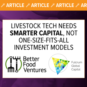 Livestock Tech Needs Smarter Capital, Not One-Size-Fits-All Investment Models
